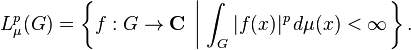 L_{\mu }^{p}(G)=\left\{f:G\rightarrow {\mathbf  {C}}\;\left|\;\int _{G}|f(x)|^{p}\,d\mu (x)<\infty \right.\right\}.