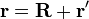 {\mathbf  r}={\mathbf  R}+{\mathbf  r}'