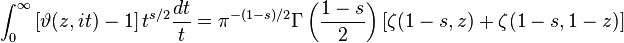 \int _{0}^{\infty }\left[\vartheta (z,it)-1\right]t^{{s/2}}{\frac  {dt}{t}}=\pi ^{{-(1-s)/2}}\Gamma \left({\frac  {1-s}{2}}\right)\left[\zeta (1-s,z)+\zeta (1-s,1-z)\right]