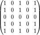 {\begin{pmatrix}1&0&1&0&1\\1&0&1&0&1\\0&0&0&0&0\\1&0&1&0&1\\1&0&1&0&1\end{pmatrix}}