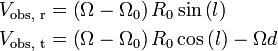 {\begin{aligned}&V_{{{\text{obs, r}}}}=\left(\Omega -\Omega _{{0}}\right)R_{{0}}\sin \left(l\right)\\&V_{{{\text{obs, t}}}}=\left(\Omega -\Omega _{{0}}\right)R_{{0}}\cos \left(l\right)-\Omega d\\\end{aligned}}