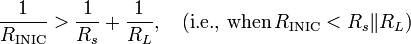 {\frac  {1}{R_{{{\text{INIC}}}}}}>{\frac  {1}{R_{s}}}+{\frac  {1}{R_{L}}},\quad {\text{(i.e., when}}\,R_{{{\text{INIC}}}}<R_{s}\|R_{L}{\text{)}}\,