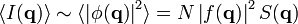 \langle I({\mathbf  {q}})\rangle \sim \langle \left|\phi ({\mathbf  {q}})\right|^{2}\rangle =N\left|f({\mathbf  {q}})\right|^{2}S({\mathbf  {q}})