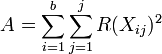 A=\sum _{{i=1}}^{b}\sum _{{j=1}}^{j}R(X_{{ij}})^{2}