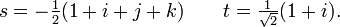 s=-{\tfrac  {1}{2}}(1+i+j+k)\qquad t={\tfrac  {1}{{\sqrt  2}}}(1+i).