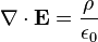 \nabla \cdot {\mathbf  {E}}={\frac  {\rho }{\epsilon _{0}}}