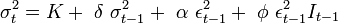 ~\sigma _{t}^{2}=K+~\delta ~\sigma _{{t-1}}^{2}+~\alpha ~\epsilon _{{t-1}}^{2}+~\phi ~\epsilon _{{t-1}}^{2}I_{{t-1}}