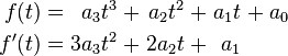 {\begin{alignedat}{9}f(t)&&\;=\;&&a_{3}t^{3}&&\;+\;&&a_{2}t^{2}&&\;+\;&&a_{1}t&&\;+\;&&a_{0}&\\f'(t)&&\;=\;&&3a_{3}t^{2}&&\;+\;&&2a_{2}t&&\;+\;&&a_{1}&\end{alignedat}}