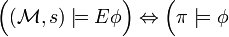 {\Big (}({\mathcal  {M}},s)\models E\phi {\Big )}\Leftrightarrow {\Big (}\pi \models \phi 