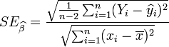 SE_{{\widehat \beta }}={\frac  {{\sqrt  {{\frac  {1}{n-2}}\sum _{{i=1}}^{n}(Y_{i}-\widehat y_{i})^{2}}}}{{\sqrt  {\sum _{{i=1}}^{n}(x_{i}-\overline {x})^{2}}}}}