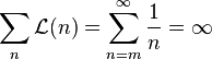 \sum _{n}{\mathcal  {L}}(n)=\sum _{{n=m}}^{\infty }{\frac  {1}{n}}=\infty 