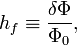 h_{f}\equiv {\frac  {\delta \Phi }{\Phi _{0}}},