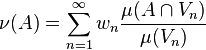 \nu (A)=\sum _{{n=1}}^{\infty }w_{n}{\frac  {\mu (A\cap V_{n})}{\mu (V_{n})}}