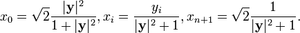 x_{0}={\sqrt  {2}}{\frac  {|{\mathbf  {y}}|^{2}}{1+|{\mathbf  {y}}|^{2}}},x_{i}={\frac  {y_{i}}{|{\mathbf  {y}}|^{2}+1}},x_{{n+1}}={\sqrt  {2}}{\frac  {1}{|{\mathbf  {y}}|^{2}+1}}.