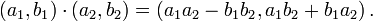 (a_{1},b_{1})\cdot (a_{2},b_{2})=(a_{1}a_{2}-b_{1}b_{2},a_{1}b_{2}+b_{1}a_{2})\,.