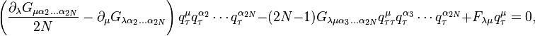 \left({\frac  {\partial _{\lambda }G_{{\mu \alpha _{2}\ldots \alpha _{{2N}}}}}{2N}}-\partial _{\mu }G_{{\lambda \alpha _{2}\ldots \alpha _{{2N}}}}\right)q_{\tau }^{\mu }q_{\tau }^{{\alpha _{2}}}\cdots q_{\tau }^{{\alpha _{{2N}}}}-(2N-1)G_{{\lambda \mu \alpha _{3}\ldots \alpha _{{2N}}}}q_{{\tau \tau }}^{\mu }q_{\tau }^{{\alpha _{3}}}\cdots q_{\tau }^{{\alpha _{{2N}}}}+F_{{\lambda \mu }}q_{\tau }^{\mu }=0,