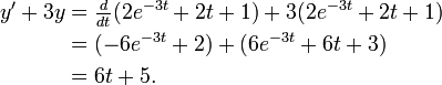 {\begin{aligned}y'+3y&={\tfrac  {d}{dt}}(2e^{{-3t}}+2t+1)+3(2e^{{-3t}}+2t+1)\\&=(-6e^{{-3t}}+2)+(6e^{{-3t}}+6t+3)\\&=6t+5.\end{aligned}}