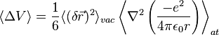 \langle \Delta V\rangle ={\frac  {1}{6}}\langle (\delta {\vec  {r}})^{2}\rangle _{{vac}}\left\langle \nabla ^{2}\left({\frac  {-e^{2}}{4\pi \epsilon _{0}r}}\right)\right\rangle _{{at}}