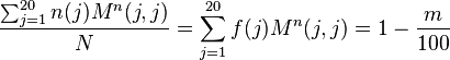 {\frac  {\sum _{{j=1}}^{{20}}n(j)M^{n}(j,j)}{N}}=\sum _{{j=1}}^{{20}}f(j)M^{n}(j,j)=1-{\frac  {m}{100}}