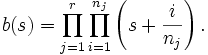 b(s)=\prod _{{j=1}}^{r}\prod _{{i=1}}^{{n_{j}}}\left(s+{\frac  {i}{n_{j}}}\right).