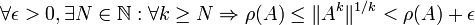 \forall \epsilon >0,\exists N\in {\mathbb  {N}}:\forall k\geq N\Rightarrow \rho (A)\leq \|A^{k}\|^{{1/k}}<\rho (A)+\epsilon 