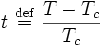 t\ {\stackrel  {{\mathrm  {def}}}{=}}\ {\frac  {T-T_{c}}{T_{c}}}