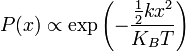 P(x)\propto \exp {\left(-{\frac  {{\frac  {1}{2}}kx^{2}}{K_{B}T}}\right)}