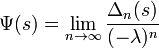 \Psi (s)=\lim _{{n\to \infty }}{\frac  {\Delta _{n}(s)}{(-\lambda )^{n}}}