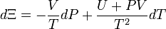 d\Xi =-{\frac  {V}{T}}dP+{\frac  {U+PV}{T^{2}}}dT