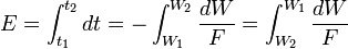 E=\int _{{t_{1}}}^{{t_{2}}}dt=-\int _{{W_{1}}}^{{W_{2}}}{\frac  {dW}{F}}=\int _{{W_{2}}}^{{W_{1}}}{\frac  {dW}{F}}