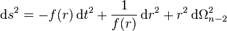 \,{\mathrm  {d}}s^{2}=-f(r)\,{\mathrm  {d}}t^{2}+{\frac  {1}{f(r)}}\,{\mathrm  {d}}r^{2}+r^{2}\,{\mathrm  {d}}\Omega _{{n-2}}^{2}