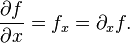 {\frac  {\partial f}{\partial x}}=f_{x}=\partial _{x}f.