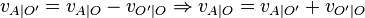 v_{{A|O'}}=v_{{A|O}}-v_{{O'|O}}\Rightarrow v_{{A|O}}=v_{{A|O'}}+v_{{O'|O}}