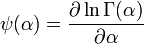 \psi (\alpha )={\frac  {\partial \ln \Gamma (\alpha )}{\partial \alpha }}