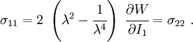 \sigma _{{11}}=2~\left(\lambda ^{2}-{\cfrac  {1}{\lambda ^{4}}}\right)~{\cfrac  {\partial W}{\partial I_{1}}}=\sigma _{{22}}~.