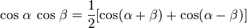 \cos \,\alpha \,\cos \,\beta ={\frac  12}[\cos(\alpha +\beta )+\cos(\alpha -\beta )]