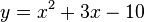 y=x^{2}+3x-10