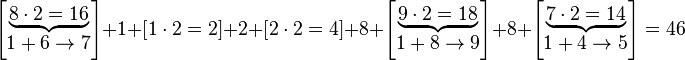 \left[{\begin{matrix}\underbrace {8\cdot 2=16}\\1+6\to 7\end{matrix}}\right]+1+\left[1\cdot 2=2\right]+2+\left[2\cdot 2=4\right]+8+\left[{\begin{matrix}\underbrace {9\cdot 2=18}\\1+8\to 9\end{matrix}}\right]+8+\left[{\begin{matrix}\underbrace {7\cdot 2=14}\\1+4\to 5\end{matrix}}\right]=46