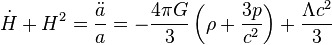 {\dot  {H}}+H^{2}={\frac  {{\ddot  {a}}}{a}}=-{\frac  {4\pi G}{3}}\left(\rho +{\frac  {3p}{c^{2}}}\right)+{\frac  {\Lambda c^{2}}{3}}