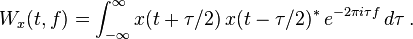 W_{x}(t,f)=\int _{{-\infty }}^{{\infty }}x(t+\tau /2)\,x(t-\tau /2)^{*}\,e^{{-2\pi i\tau f}}\,d\tau \,.