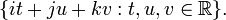 \{it+ju+kv:t,u,v\in {\mathbb  R}\}.