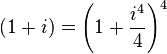 (1+i)=\left(1+{\frac  {i^{{4}}}{4}}\right)^{4}