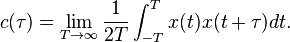 c(\tau )=\lim _{{T\rightarrow \infty }}{\frac  1{2T}}\int _{{-T}}^{T}x(t)x(t+\tau )dt.