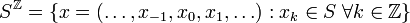 S^{{\mathbb  {Z}}}=\{x=(\ldots ,x_{{-1}},x_{0},x_{1},\ldots ):x_{k}\in S\;\forall k\in {\mathbb  {Z}}\}