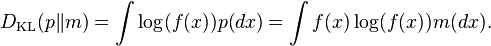 D_{{{\mathrm  {KL}}}}(p\|m)=\int \log(f(x))p(dx)=\int f(x)\log(f(x))m(dx).