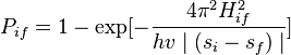 P_{{if}}=1-\exp[-{\frac  {4\pi ^{2}{H_{{if}}^{2}}}{hv\mid (s_{i}-s_{f})\mid }}]