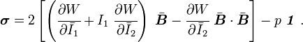 {\boldsymbol  {\sigma }}=2\left[\left({\cfrac  {\partial W}{\partial {\bar  {I}}_{1}}}+I_{1}~{\cfrac  {\partial W}{\partial {\bar  {I}}_{2}}}\right)~{\bar  {{\boldsymbol  {B}}}}-{\cfrac  {\partial W}{\partial {\bar  {I}}_{2}}}~{\bar  {{\boldsymbol  {B}}}}\cdot {\bar  {{\boldsymbol  {B}}}}\right]-p~{\boldsymbol  {{\mathit  {1}}}}~.