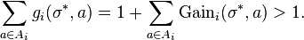 \sum _{{a\in A_{i}}}g_{i}(\sigma ^{*},a)=1+\sum _{{a\in A_{i}}}{\text{Gain}}_{i}(\sigma ^{*},a)>1.