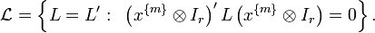 {\mathcal  {L}}=\left\{L=L':~\left(x^{{\{m\}}}\otimes I_{r}\right)'L\left(x^{{\{m\}}}\otimes I_{r}\right)=0\right\}.