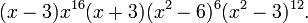 (x-3)x^{{16}}(x+3)(x^{2}-6)^{6}(x^{2}-3)^{{12}}.\ 